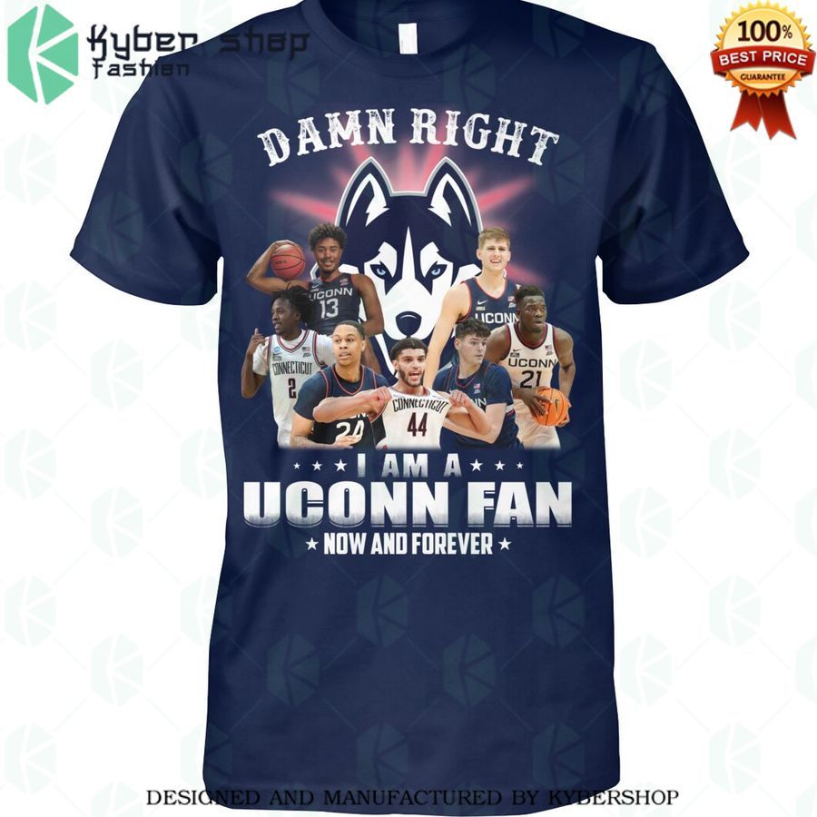 damn right i am a uconn fan now and forever shirt 1 553