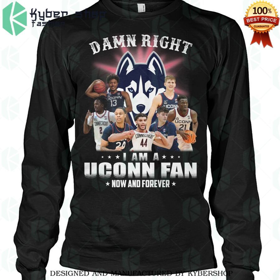 damn right i am a uconn fan now and forever shirt 2 752