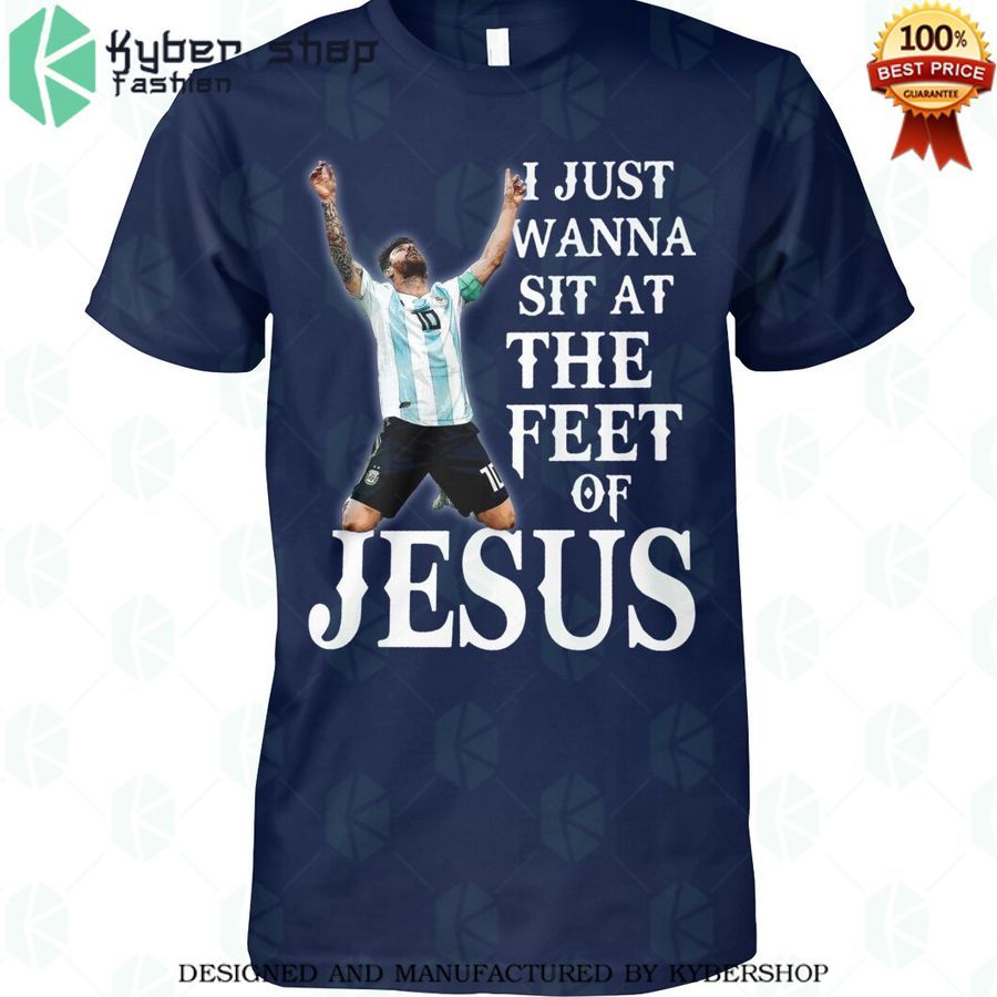 i just wanna sit at the feel of jesus messi shirt 1 667